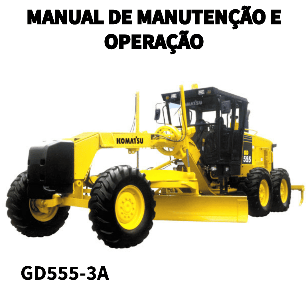 MANUAL DE OPERAÇÃO E MANUTENÇÃO MOTONIVELADORA GD555-3A KOMATSU
