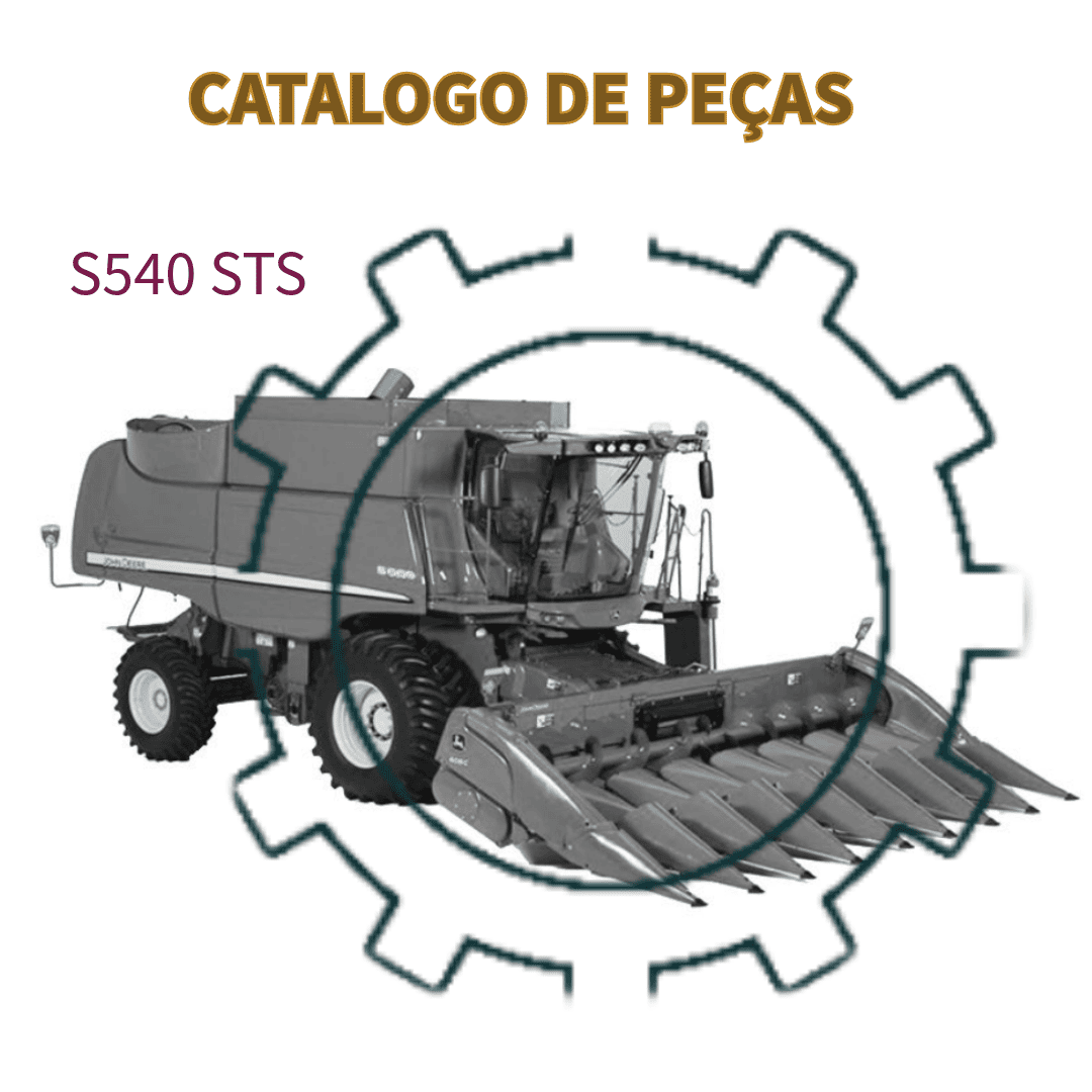 CATALAGO DE PEÇAS COLHEITADEIRA AUTOPROPELIDA S540 STS JOHN DEERE