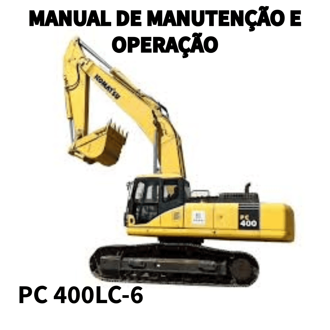 MANUAL DE OPERAÇÃO E MAUTENÇÃO ESCAVADEIRA PC400LC-6 KOMATSU