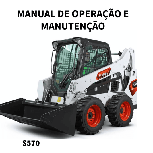 MANUAL DE  OPERAÇÃO E MANUTENÇÃO MINI CARREGADEIRA S570 BOBCAT